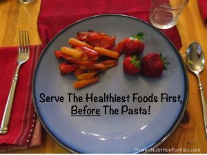 Serve the healthiest foods first, before the pasta!